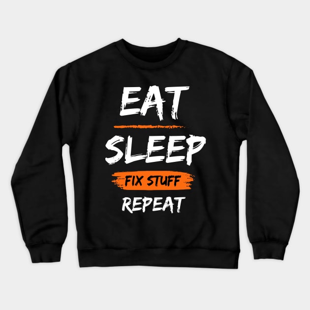 Eat Sleep Fix Stuff Repeat Crewneck Sweatshirt by WorldTeeShop